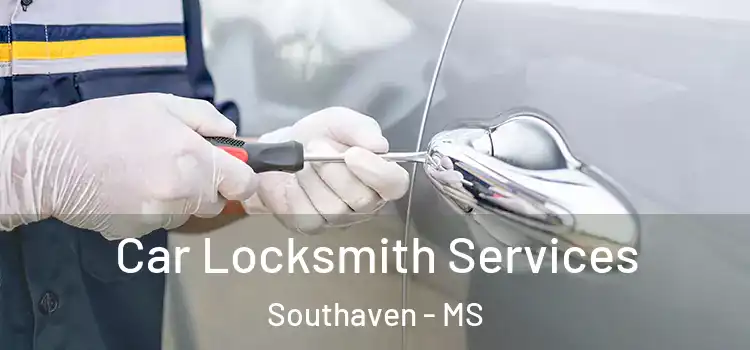 Car Locksmith Services Southaven - MS