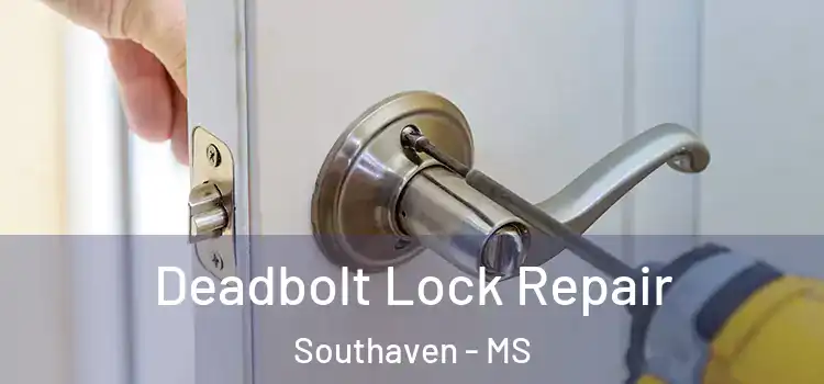 Deadbolt Lock Repair Southaven - MS
