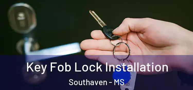 Key Fob Lock Installation Southaven - MS